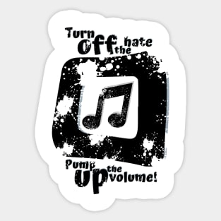 Turn off the hate pump up the volume Sticker